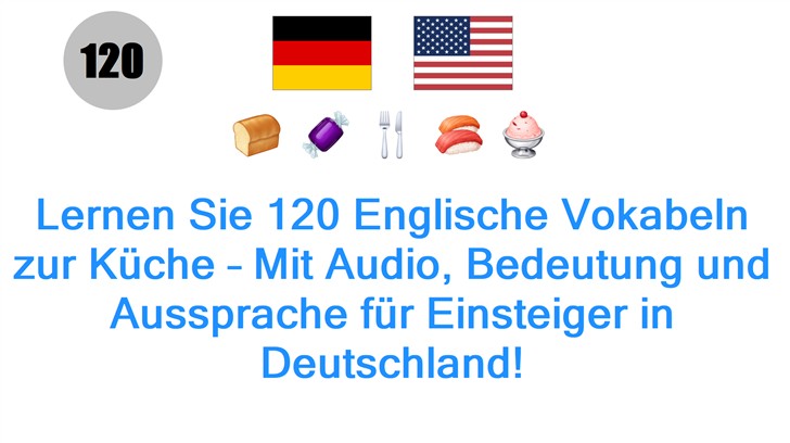 Lernen Sie 120 Englische Vokabeln zur Küche – Mit Audio, Bedeutung und Aussprache für Einsteiger in Deutschland!